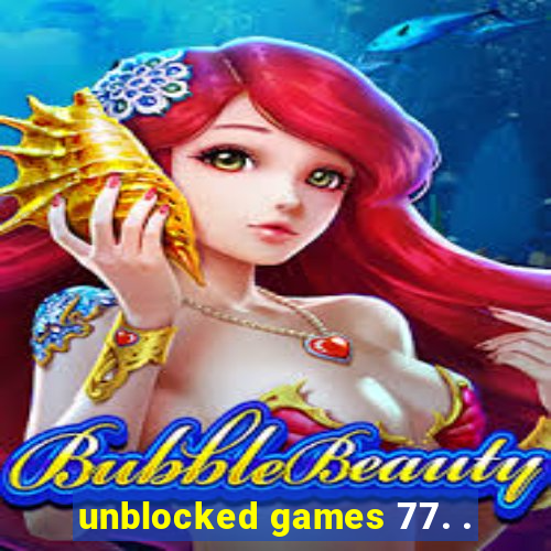 unblocked games 77. .